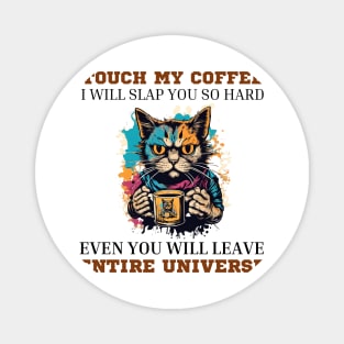 Touch-my-coffee-i-will-slap-you-so-hard Magnet